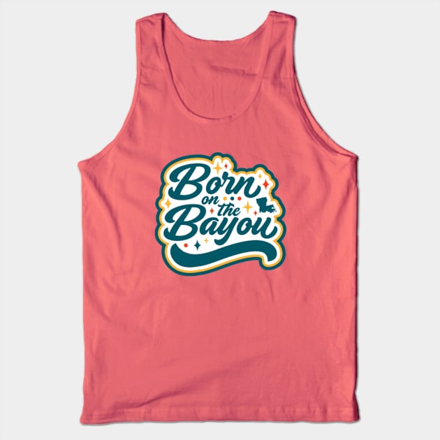 Born on the Bayou Word Art Tank Top by SLAG_Creative